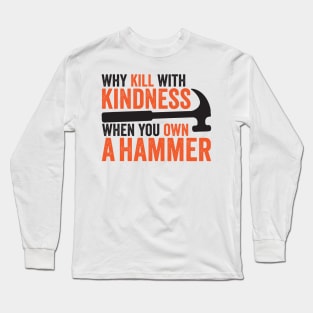Kill with kindness Long Sleeve T-Shirt